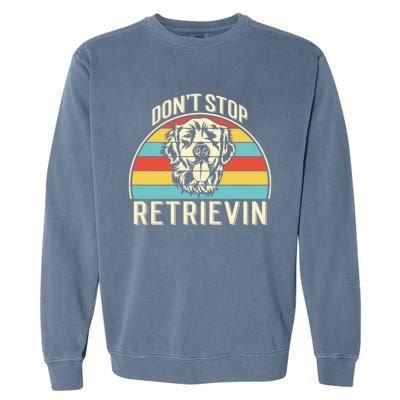 Dont Stop Retrievin Vintage Golden Retriever Gift Garment-Dyed Sweatshirt