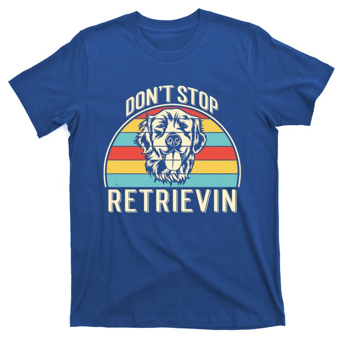 Dont Stop Retrievin Vintage Golden Retriever Gift T-Shirt