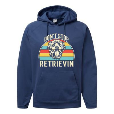 Dont Stop Retrievin Vintage Golden Retriever Gift Performance Fleece Hoodie