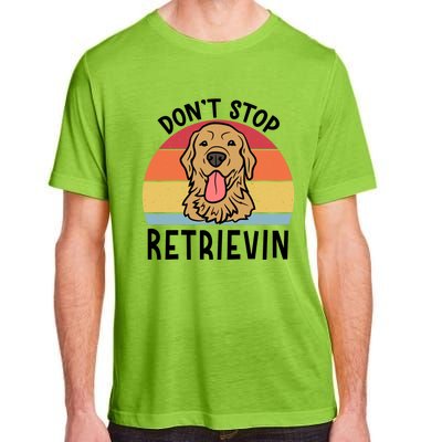 Dont Stop Retrievin Golden Retriever Dog Meaningful Gift Adult ChromaSoft Performance T-Shirt