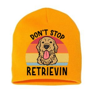 Dont Stop Retrievin Golden Retriever Dog Meaningful Gift Short Acrylic Beanie