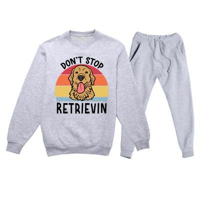 Dont Stop Retrievin Golden Retriever Dog Meaningful Gift Premium Crewneck Sweatsuit Set