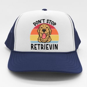 Dont Stop Retrievin Golden Retriever Dog Meaningful Gift Trucker Hat