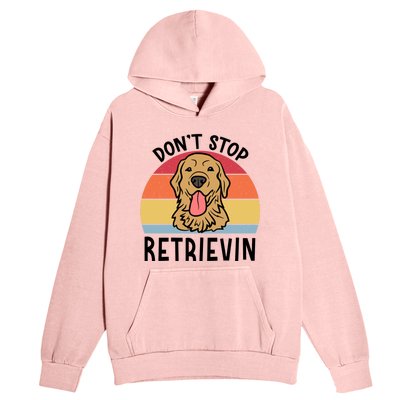 Dont Stop Retrievin Golden Retriever Dog Meaningful Gift Urban Pullover Hoodie