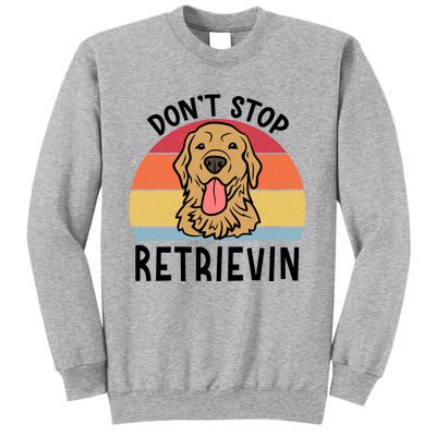 Dont Stop Retrievin Golden Retriever Dog Meaningful Gift Sweatshirt