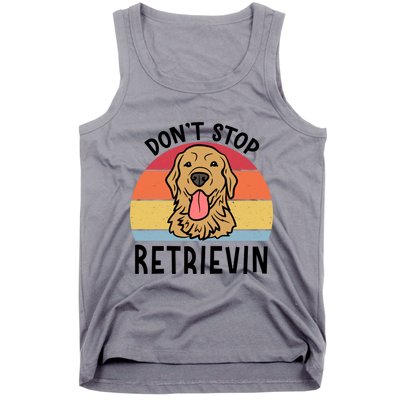 Dont Stop Retrievin Golden Retriever Dog Meaningful Gift Tank Top