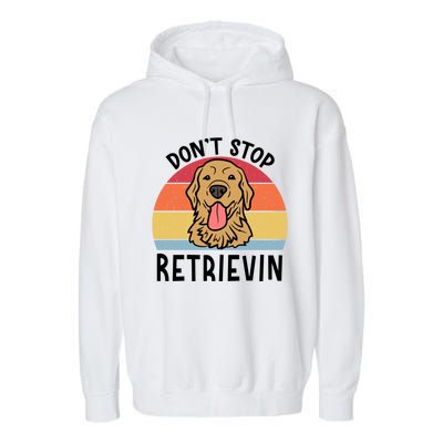 Dont Stop Retrievin Golden Retriever Dog Meaningful Gift Garment-Dyed Fleece Hoodie