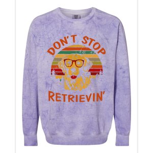 Dont Stop Retrievin Funny Graphic Dog Lovers Great Gift Colorblast Crewneck Sweatshirt