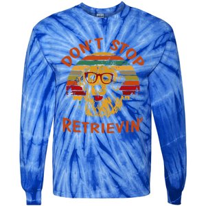 Dont Stop Retrievin Funny Graphic Dog Lovers Great Gift Tie-Dye Long Sleeve Shirt