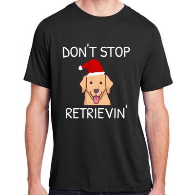 Dont Stop Retrieving Christmas Golden Retriever Meaningful Gift Adult ChromaSoft Performance T-Shirt