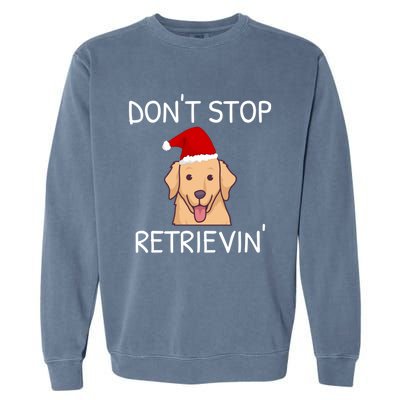 Dont Stop Retrieving Christmas Golden Retriever Meaningful Gift Garment-Dyed Sweatshirt