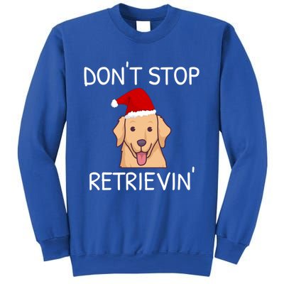 Dont Stop Retrieving Christmas Golden Retriever Meaningful Gift Sweatshirt