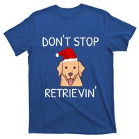 Dont Stop Retrieving Christmas Golden Retriever Meaningful Gift T-Shirt