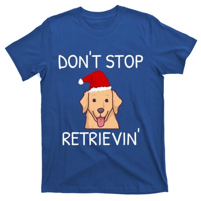 Dont Stop Retrieving Christmas Golden Retriever Meaningful Gift T-Shirt