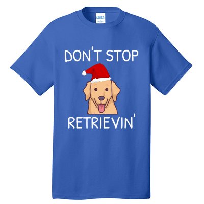 Dont Stop Retrieving Christmas Golden Retriever Meaningful Gift Tall T-Shirt