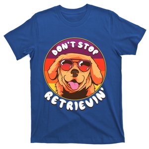 Dont Stop Retrievin Funny Dog Wearing Sunglasses Gift T-Shirt