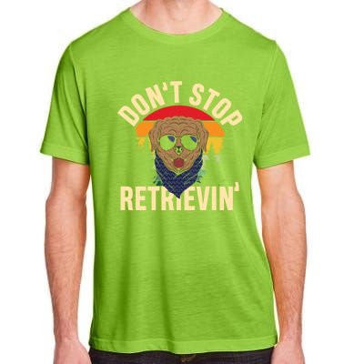 Dont Stop Retrievin Retriever Labrador Owner Gift Adult ChromaSoft Performance T-Shirt