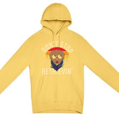 Dont Stop Retrievin Retriever Labrador Owner Gift Premium Pullover Hoodie