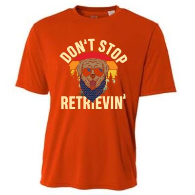 Dont Stop Retrievin Retriever Labrador Owner Gift Cooling Performance Crew T-Shirt