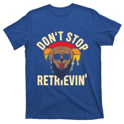 Dont Stop Retrievin Retriever Labrador Owner Gift T-Shirt