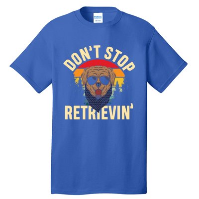 Dont Stop Retrievin Retriever Labrador Owner Gift Tall T-Shirt