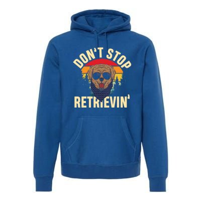 Dont Stop Retrievin Retriever Labrador Owner Gift Premium Hoodie