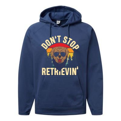 Dont Stop Retrievin Retriever Labrador Owner Gift Performance Fleece Hoodie