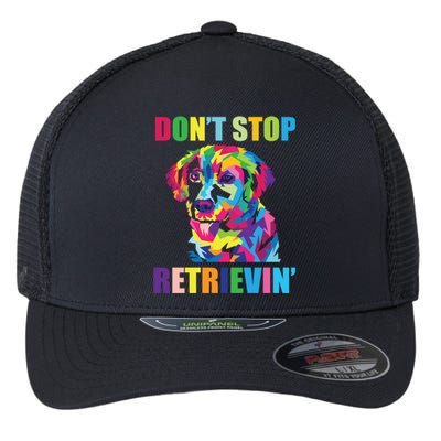 Dont Stop Retrievin Tee Gift Pet Lover Gift Flexfit Unipanel Trucker Cap