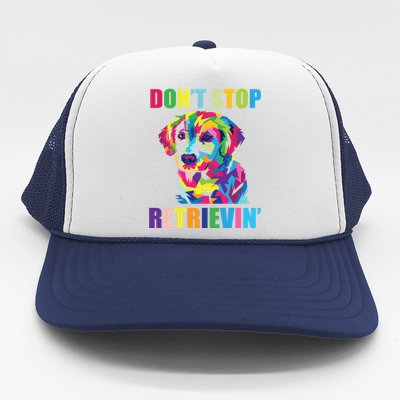 Dont Stop Retrievin Tee Gift Pet Lover Gift Trucker Hat