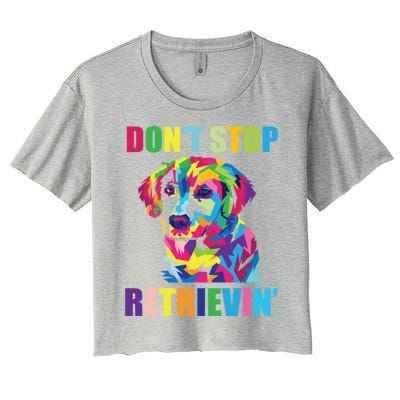 Dont Stop Retrievin Tee Gift Pet Lover Gift Women's Crop Top Tee