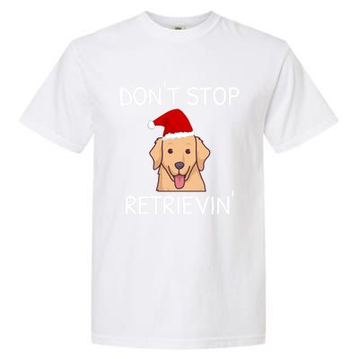 Dont Stop Retrieving Christmas Golden Retriever Gift Garment-Dyed Heavyweight T-Shirt