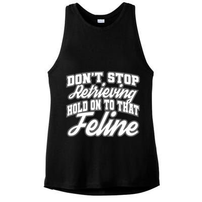 Dont Stop Retrieving Hold On To That Feline Cute Gift Ladies PosiCharge Tri-Blend Wicking Tank