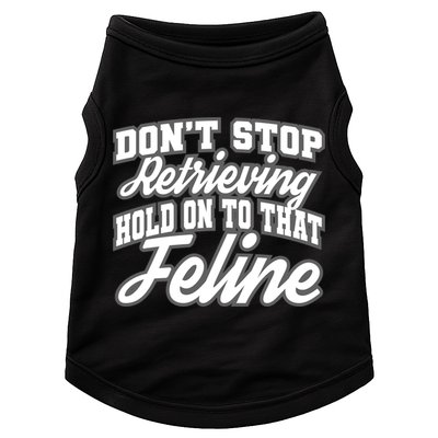Dont Stop Retrieving Hold On To That Feline Cute Gift Doggie Tank