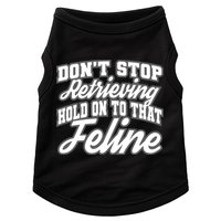 Dont Stop Retrieving Hold On To That Feline Cute Gift Doggie Tank