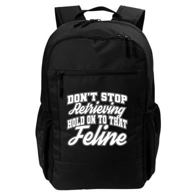 Dont Stop Retrieving Hold On To That Feline Cute Gift Backpack