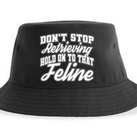 Dont Stop Retrieving Hold On To That Feline Cute Gift Sustainable Bucket Hat