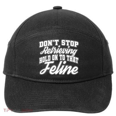 Dont Stop Retrieving Hold On To That Feline Cute Gift 7-Panel Snapback Hat