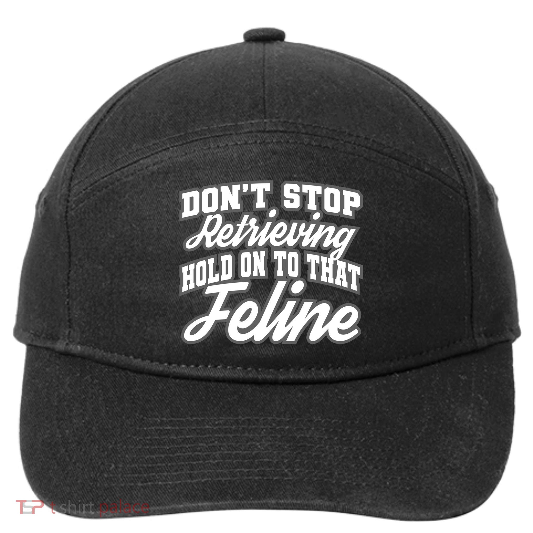 Dont Stop Retrieving Hold On To That Feline Cute Gift 7-Panel Snapback Hat