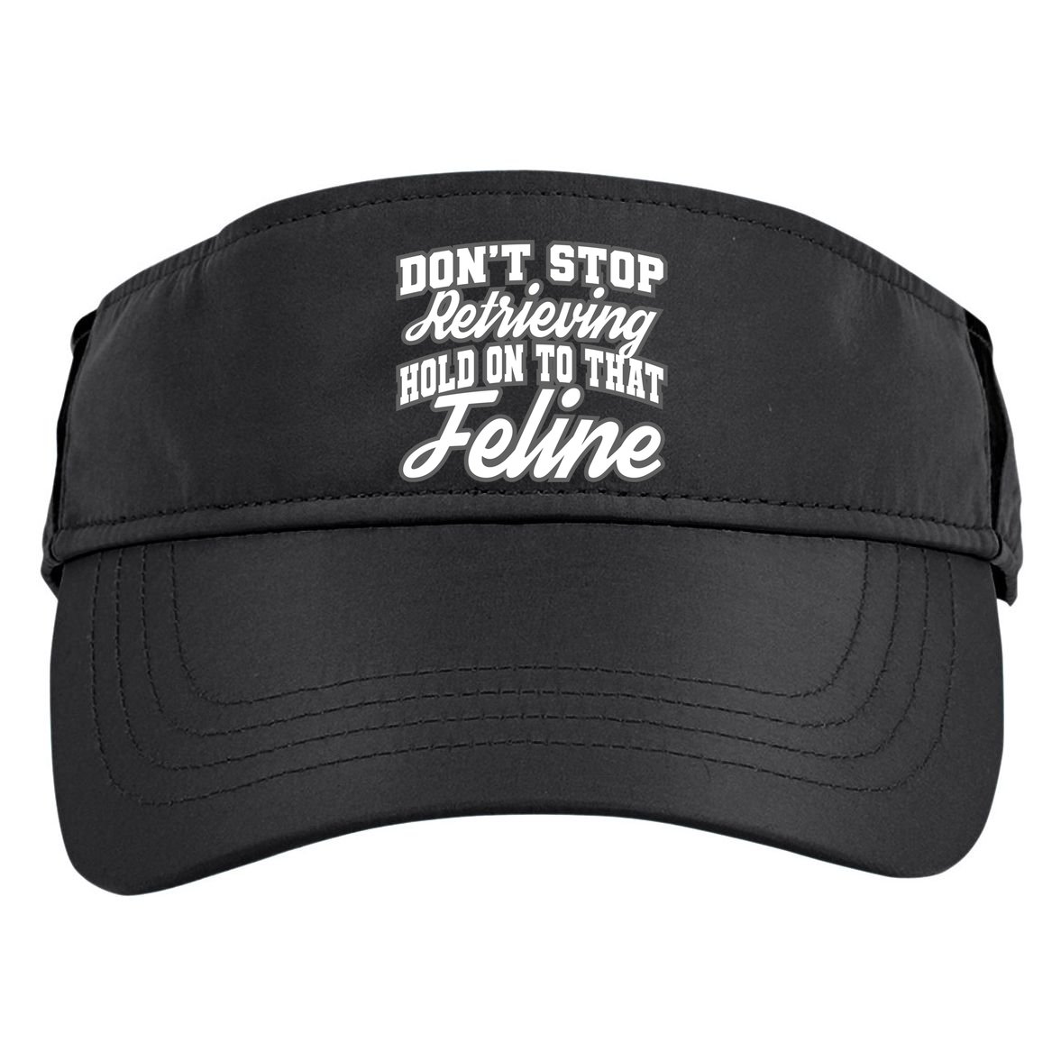 Dont Stop Retrieving Hold On To That Feline Cute Gift Adult Drive Performance Visor