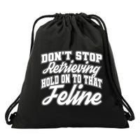 Dont Stop Retrieving Hold On To That Feline Cute Gift Drawstring Bag