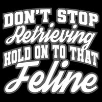 Dont Stop Retrieving Hold On To That Feline Cute Gift Drawstring Bag