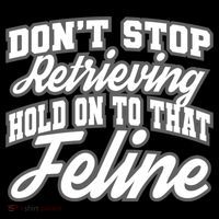 Dont Stop Retrieving Hold On To That Feline Cute Gift Youth Performance Sprint T-Shirt