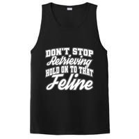 Dont Stop Retrieving Hold On To That Feline Cute Gift PosiCharge Competitor Tank