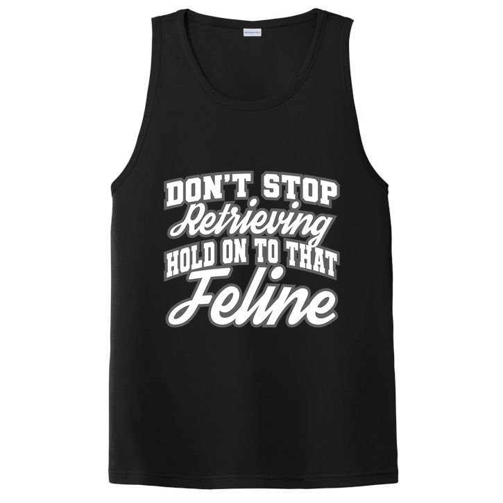 Dont Stop Retrieving Hold On To That Feline Cute Gift PosiCharge Competitor Tank