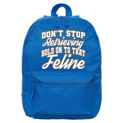 Dont Stop Retrieving Hold On To That Feline Cute Gift 16 in Basic Backpack