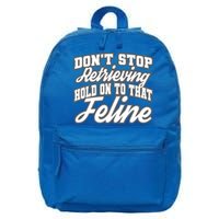 Dont Stop Retrieving Hold On To That Feline Cute Gift 16 in Basic Backpack