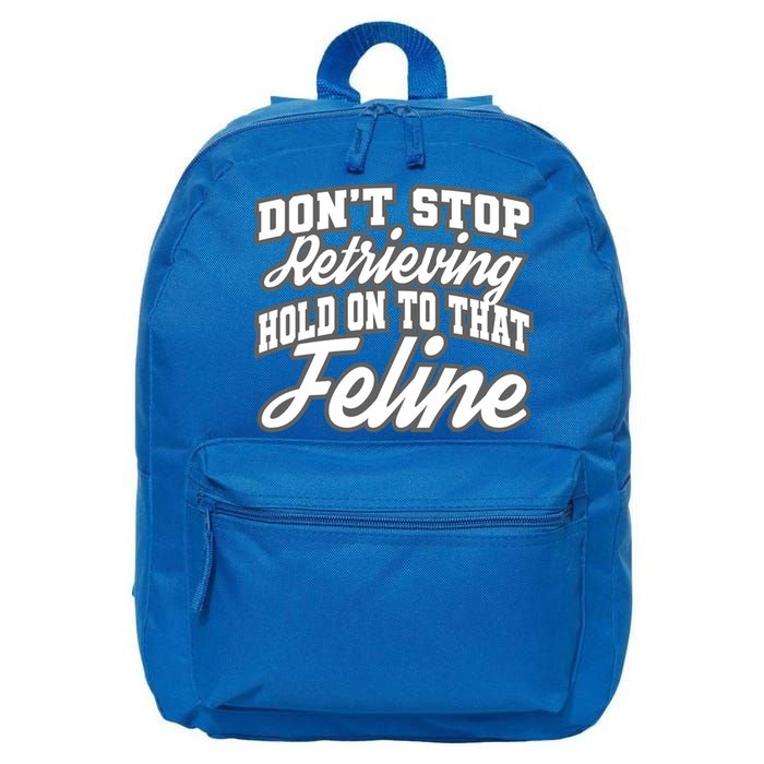 Dont Stop Retrieving Hold On To That Feline Cute Gift 16 in Basic Backpack