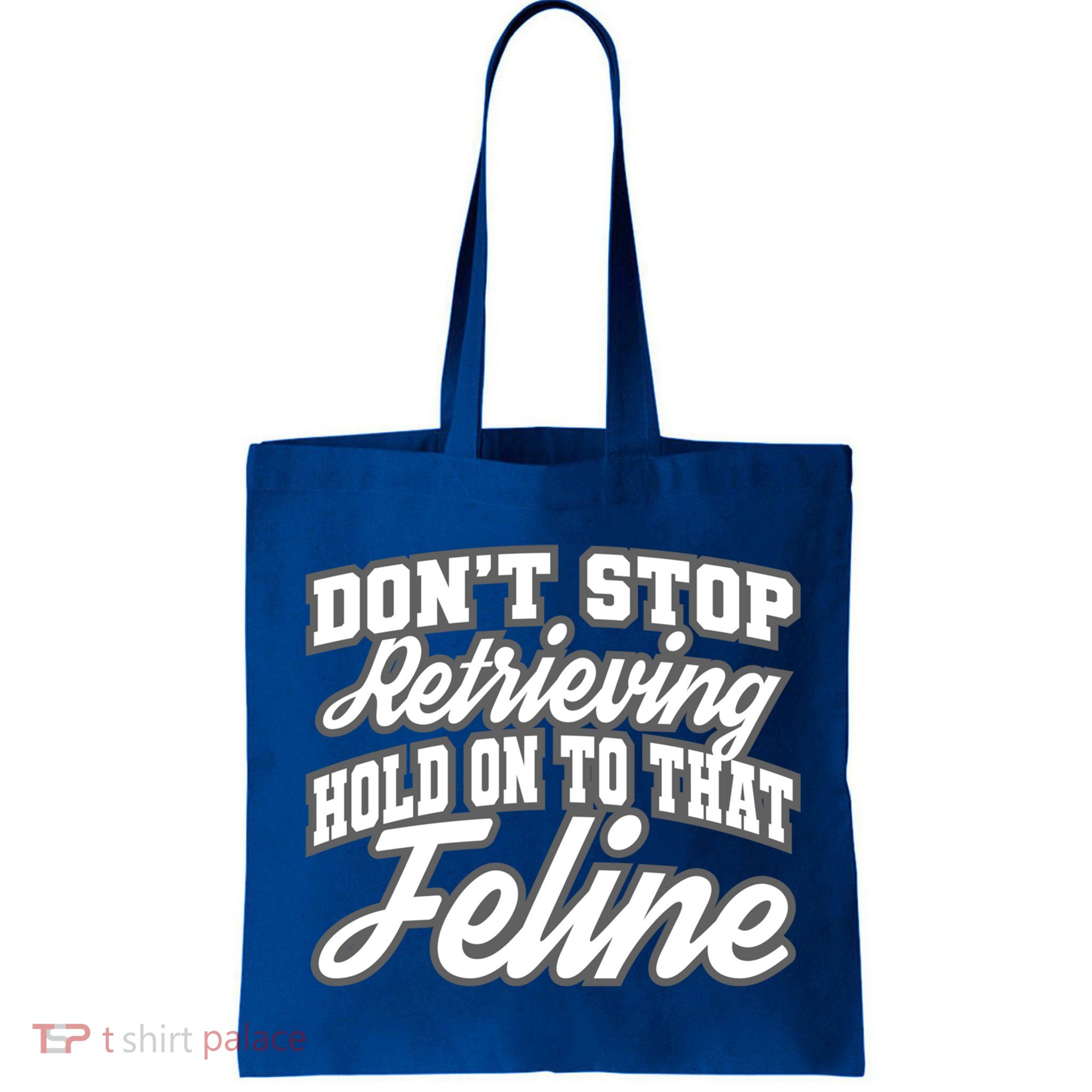 Dont Stop Retrieving Hold On To That Feline Cute Gift Bag