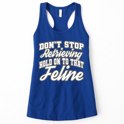 Dont Stop Retrieving Hold On To That Feline Cute Gift Womens Tank Top