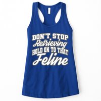 Dont Stop Retrieving Hold On To That Feline Cute Gift Womens Tank Top